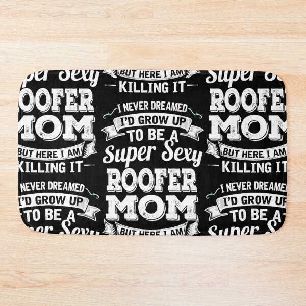Item preview, I'D Grow Up To Be A Super Sexy Roofer Mom  designed and sold by aryagiri.