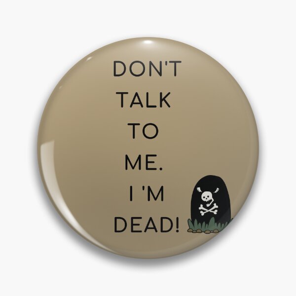 Item preview, Don't talk to me. I'm Dead! - Funny Quote Memes designed and sold by kamlynash.