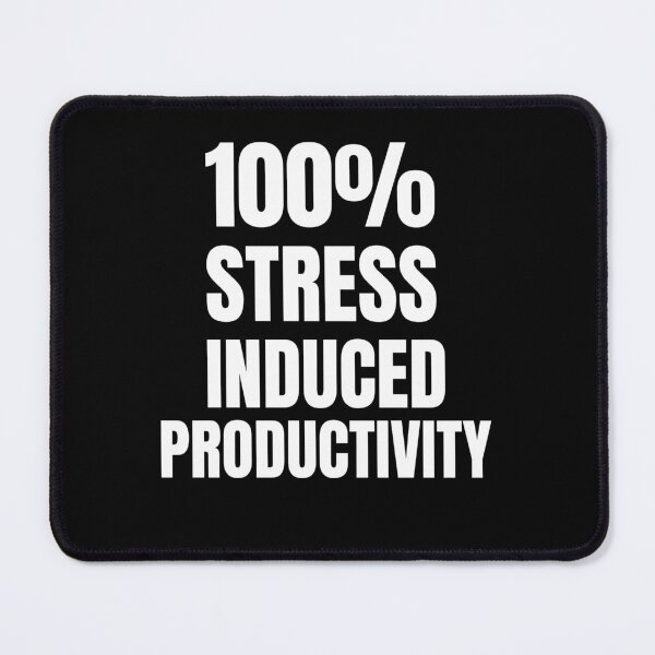 Item preview, 100% stress induced productivity- funny text-based design-black background designed and sold by josephsteez.
