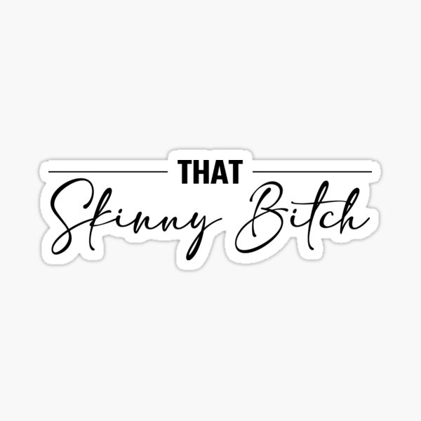 Skinny Bitch Sticker For Sale By Pabrionacchi Redbubble