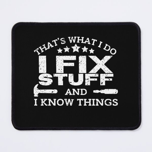 Item preview, I Fix Stuff And I Know Things  designed and sold by MWProject.