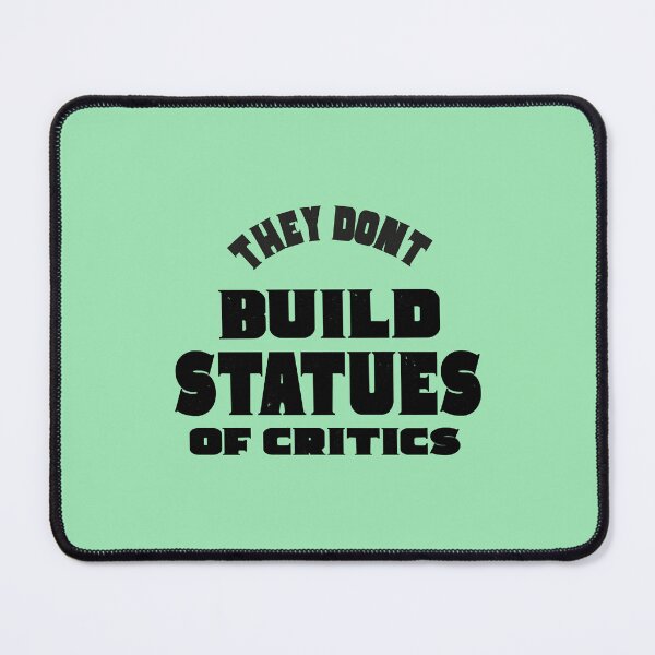 Item preview, They don&x27;t build statues of critics designed and sold by NikkiCarter91.