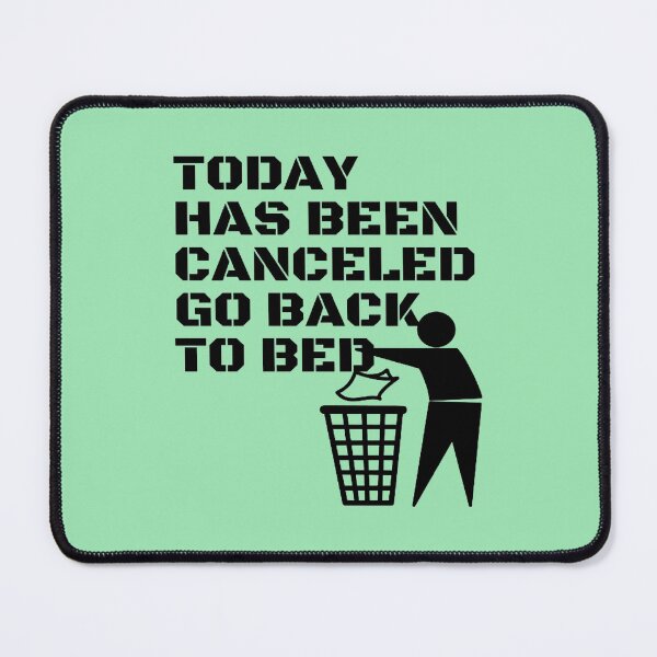 Item preview, TODAY HAS BEEN CANCELED GO BACK TO BED S designed and sold by NikkiCarter91.