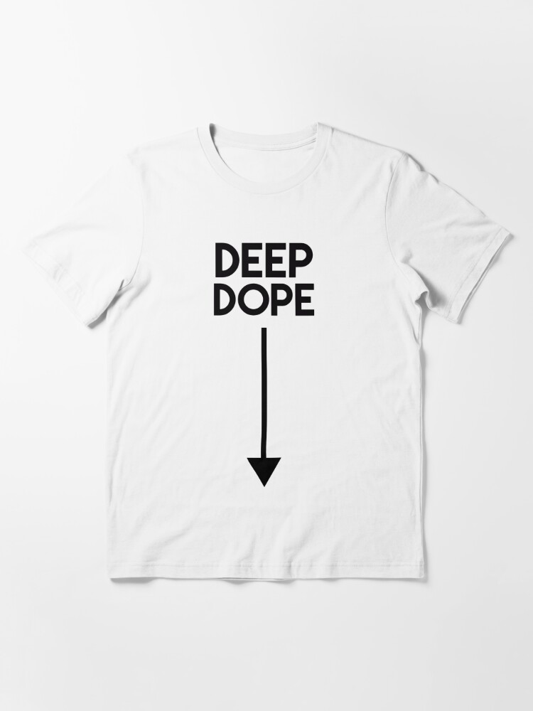 deep dope shirt