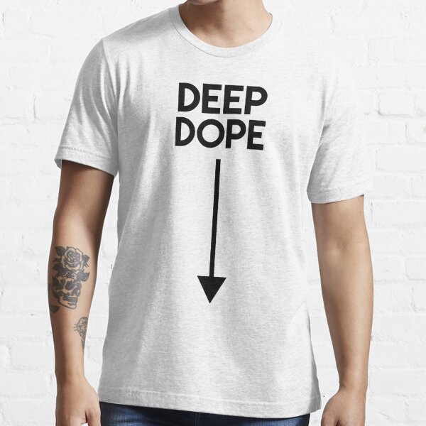 deep dope shirt