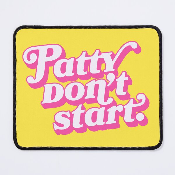 Item preview, Patty don't start. designed and sold by cervaantes.
