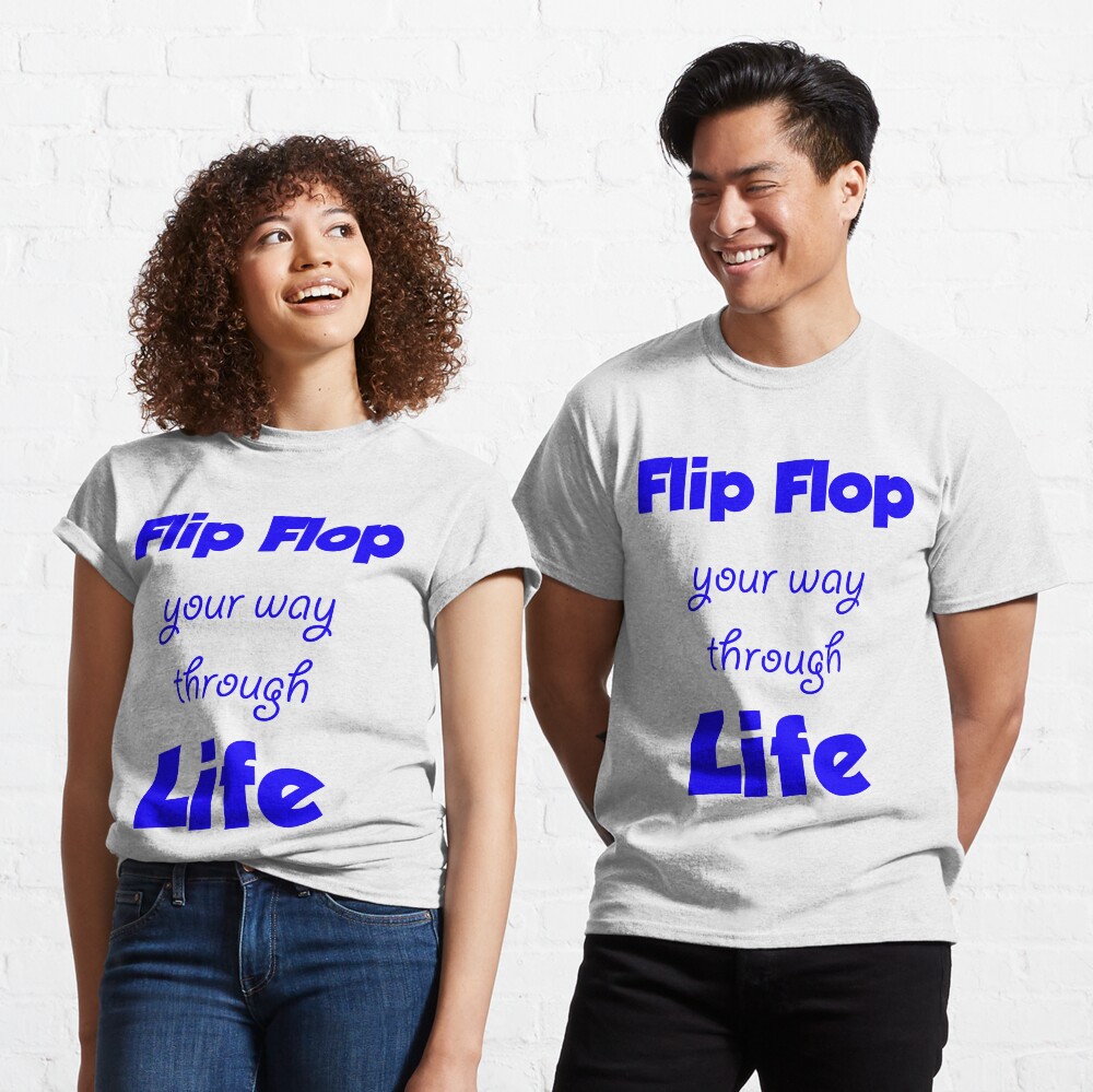 Flip Flop your way though Life Classic T-Shirt