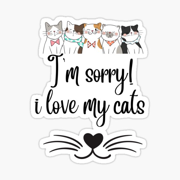 m-sorry-love-my-cats-pets-cat-love-sticker-for-sale-by