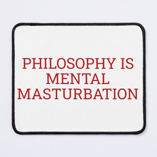 Item preview, Philosophy is Mental Masturbation designed and sold by Maindy.