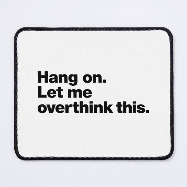 Item preview, Hang on. Let me overthink this. Black Ink Edition. designed and sold by chestify.