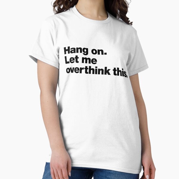 Item preview, Hang on. Let me overthink this. Black Ink Edition. designed and sold by chestify.
