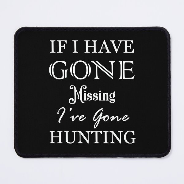 Item preview, If I Have Gonne Missing I’ve Gone Hunting designed and sold by Trendyt-shirt20.