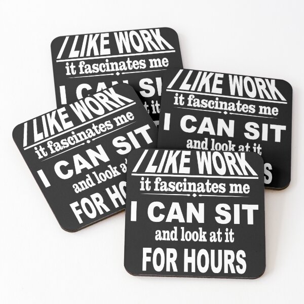 Item preview, I like work it fascinates me I can sit and look at it for hours - funny quote, sarcastic quote designed and sold by latelierdechris.