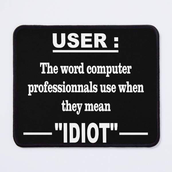 Aperçu de l'œuvre User the word computer professionals use when they mean idiot - funny quote, sarcastic quote créée et vendue par latelierdechris.