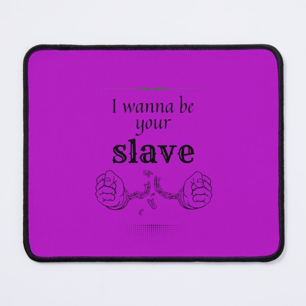 Item preview, I wanna be your slave design 01 designed and sold by GalleryPriya.