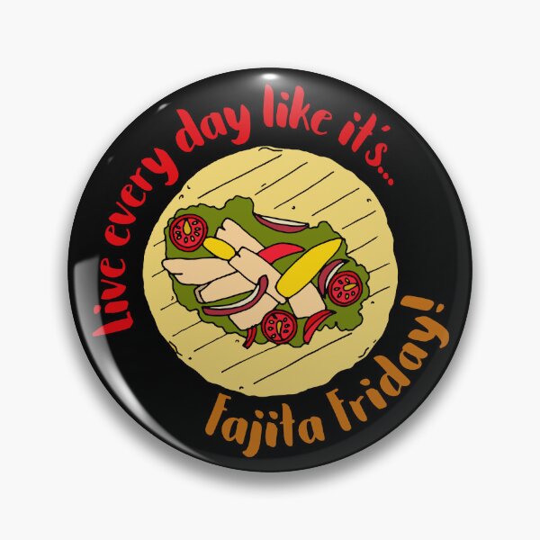 Item preview, Live Every Day Like it's Fajita Friday designed and sold by HotHibiscus.
