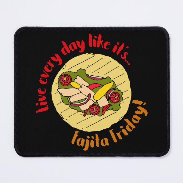 Item preview, Live Every Day Like it's Fajita Friday designed and sold by HotHibiscus.
