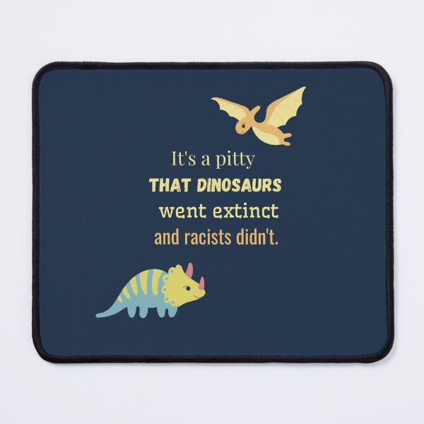 Item preview, It's a pitty that dinosaurs went extinct and racists didn't. designed and sold by sarantis.