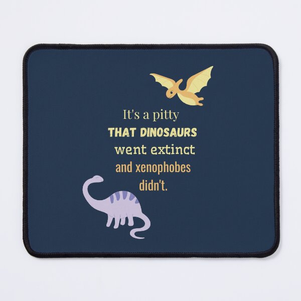 Item preview, It's a pitty that dinosaurs went extinct and xenophobes didn't. designed and sold by sarantis.