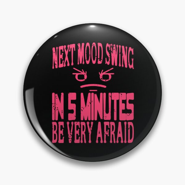 Item preview, Next Mood Swing in 5 Minutes - be afraid designed and sold by NeXore.