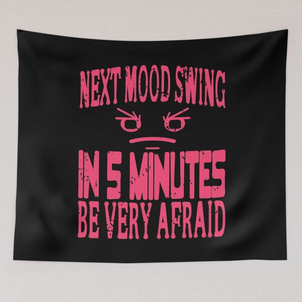 Item preview, Next Mood Swing in 5 Minutes - be afraid designed and sold by NeXore.