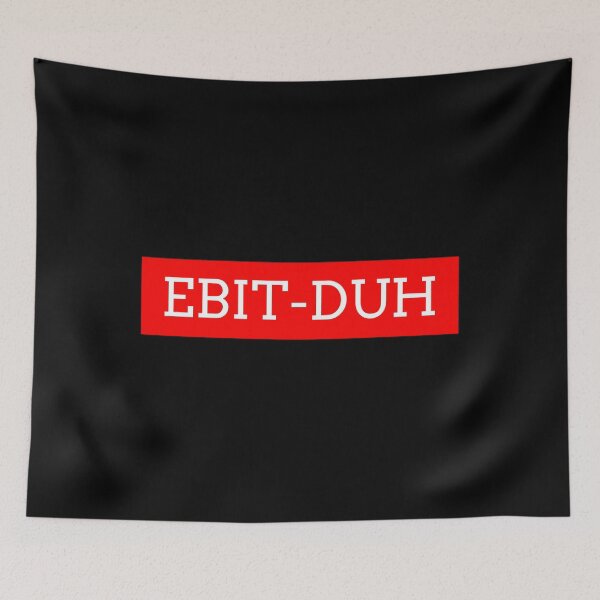 Item preview, EBIT-DUH not EBITDA - Pronounce it right  designed and sold by arregikrstsd.