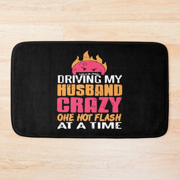 Item preview, Driving my Husband Crazy one hot Flash at the time designed and sold by NeXore.