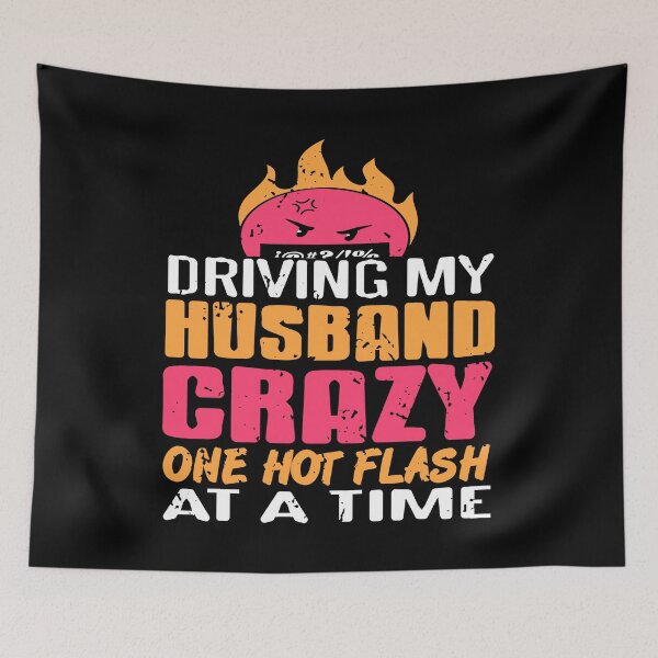 Item preview, Driving my Husband Crazy one hot Flash at the time designed and sold by NeXore.