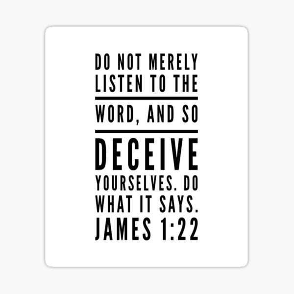 GOD INSPIRATION JAMES 1 22 DO NOT MERELY LISTEN TO THE WORD AND SO god-inspiration-james-1-22-do-not-merely-listen-to-the-word-and-so