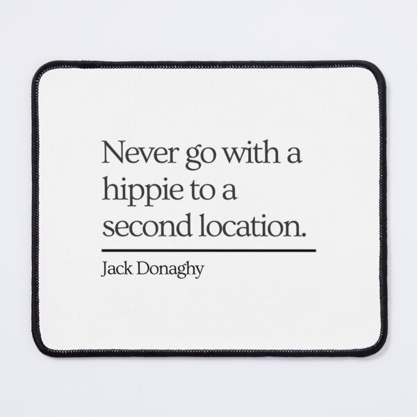 Item preview, 30 Rock Jack Donaghy quote Never go with a hippie to a second location   designed and sold by leonmurphyo1.