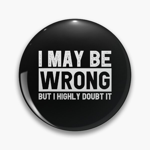 Item preview, I May Be Wrong But I Highly Doubt It Funny Sarcastic designed and sold by Earthshaker-art.