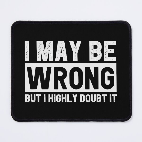Item preview, I May Be Wrong But I Highly Doubt It Funny Sarcastic designed and sold by Earthshaker-art.
