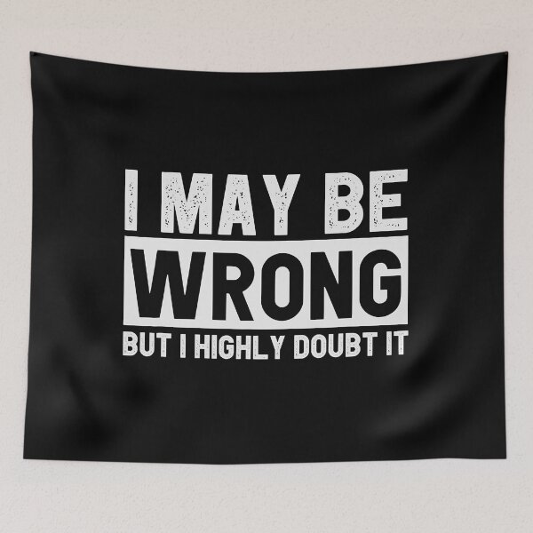 Item preview, I May Be Wrong But I Highly Doubt It Funny Sarcastic designed and sold by Earthshaker-art.