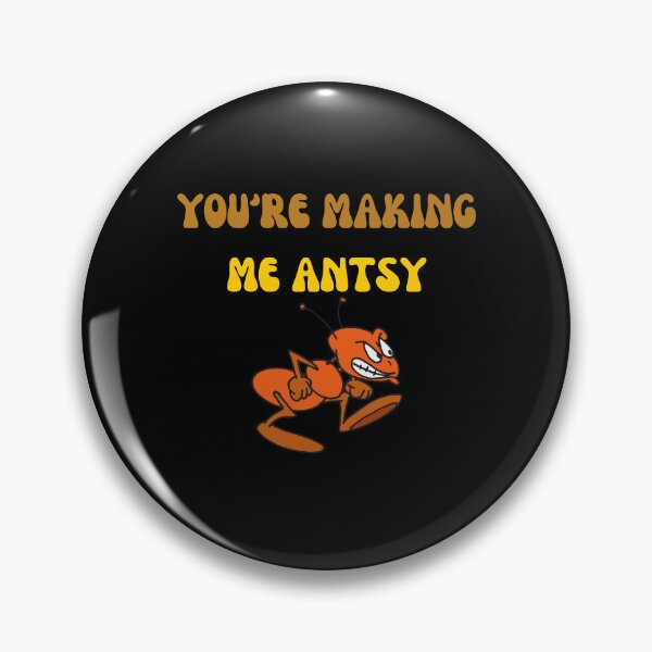 Item preview, You Are Making Me Antsy designed and sold by Wehavefun.