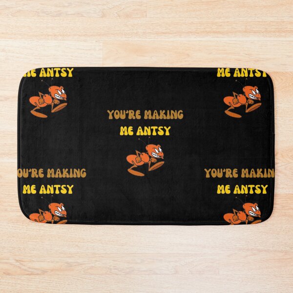 Item preview, You Are Making Me Antsy designed and sold by Wehavefun.