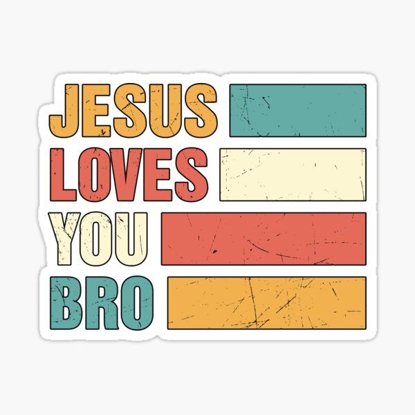 Jesus Loves You Bro Sticker For Sale By Designchristian Redbubble 