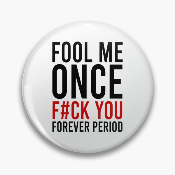 Item preview, Fool me once f#ck you forever period designed and sold by Bigilyy.