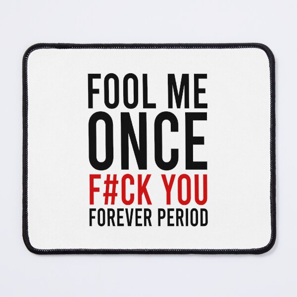 Item preview, Fool me once f#ck you forever period designed and sold by Bigilyy.