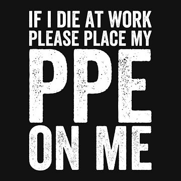Artwork thumbnail, If I Die at Work - Funny PPE by Easy-Teezy