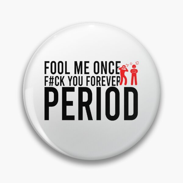 Item preview, Fool me once f#ck you forever period designed and sold by Bigilyy.