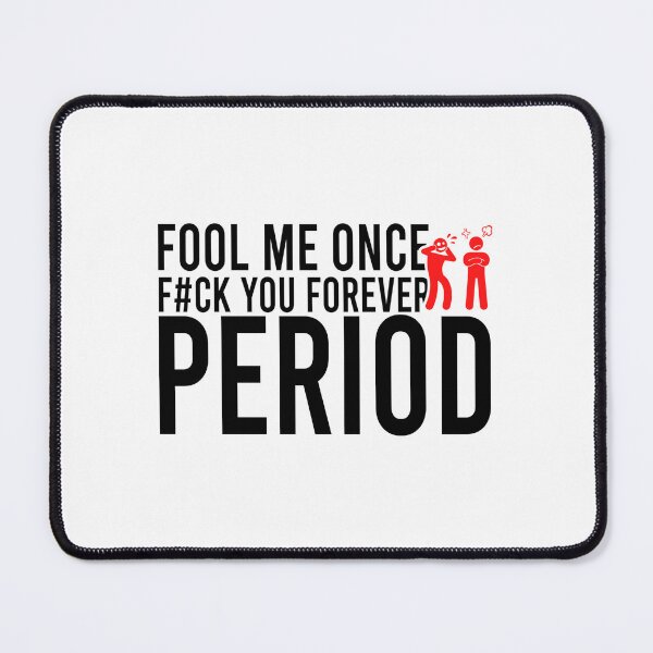 Item preview, Fool me once f#ck you forever period designed and sold by Bigilyy.
