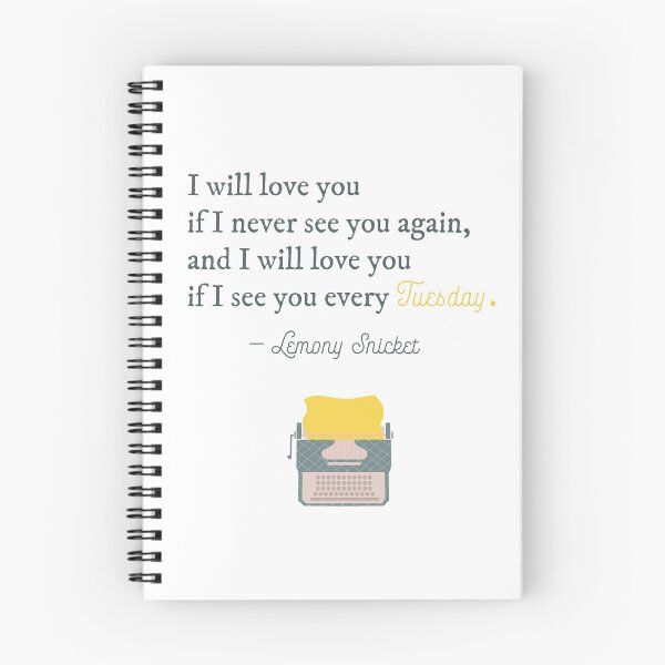 Item preview, I will love you if I see you every Tuesday - Lemony Snicket Quote designed and sold by aileaux.