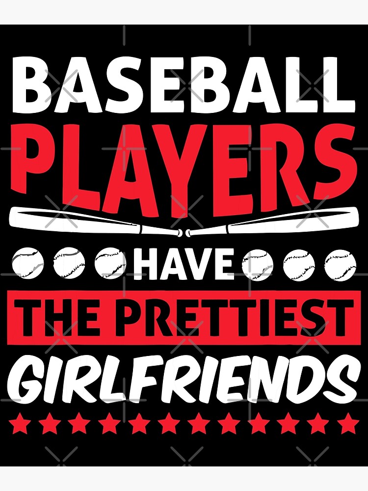 "Baseball Players Have The Prettiest Girlfriends" Poster for Sale by