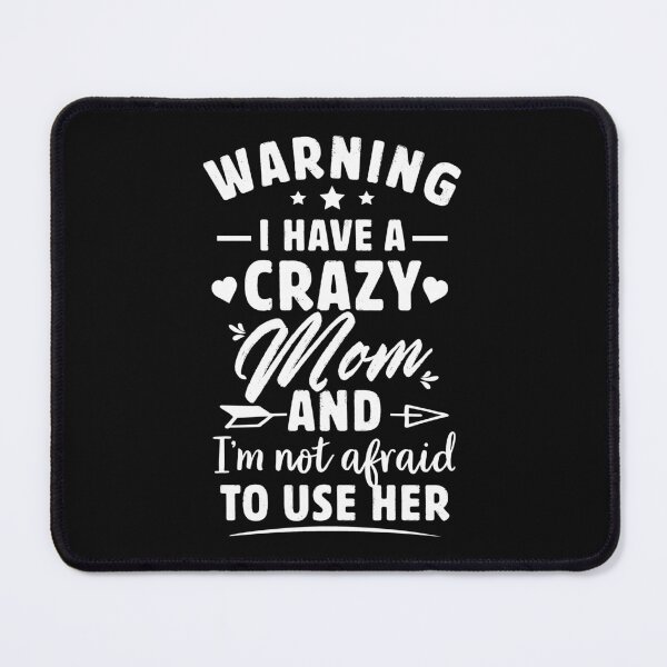 Item preview, warning i have a crazy mom and i’m not afraid to use him designed and sold by Majesticoo.