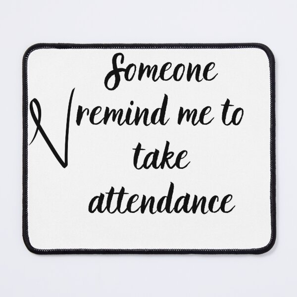 Item preview, Someone remind me to take attendance -Funny Teacher T Shirt Gift l #2 designed and sold by AnnsDreams.