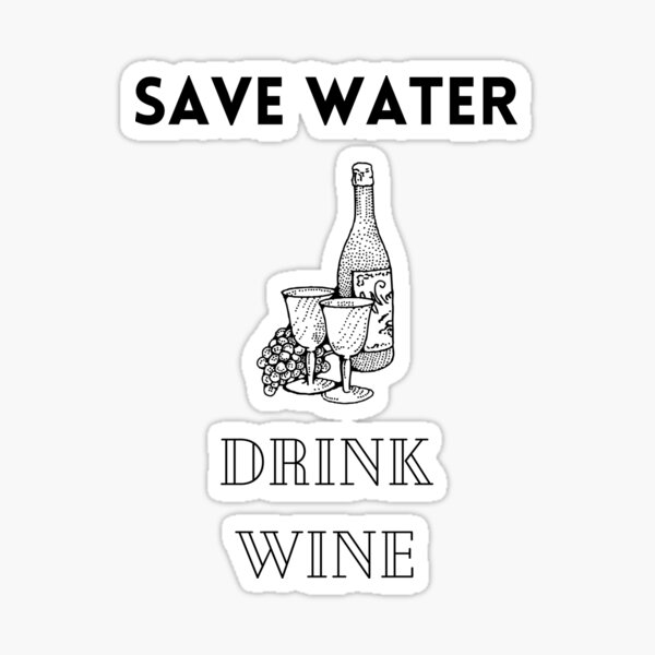 Artikel-Vorschau von Sparen Sie Wasser Trinken Sie Wein, designt und verkauft von clay012303.