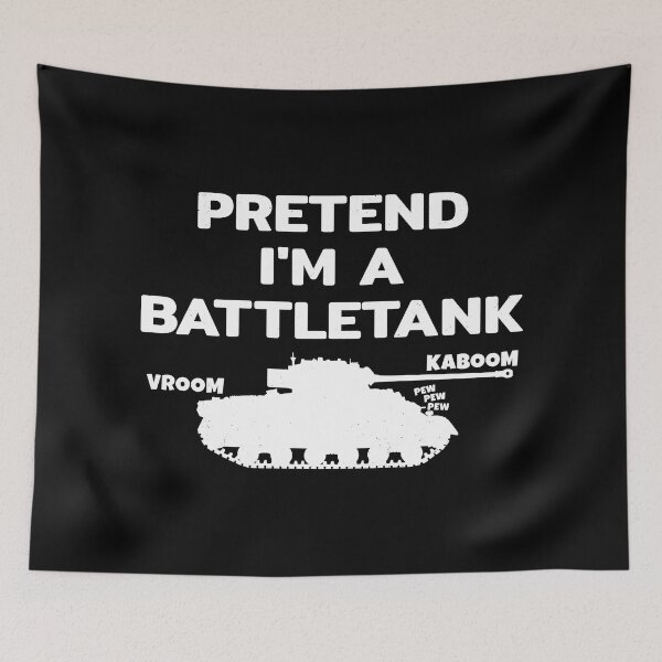 Item preview, Pretend I'm a battle tank designed and sold by NicGrayGraphic.