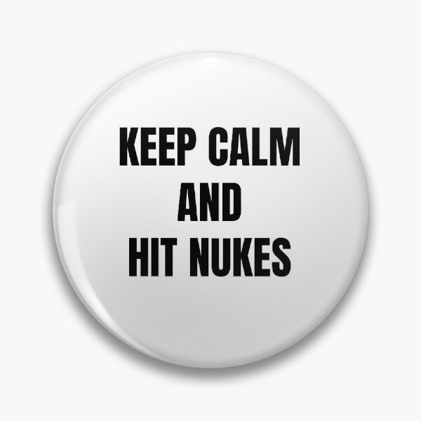 Item preview, keep calm and hit nukes designed and sold by Wonka ⭐⭐⭐⭐⭐.