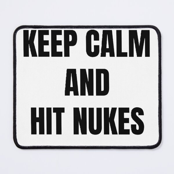 Item preview, keep calm and hit nukes designed and sold by Wonka ⭐⭐⭐⭐⭐.