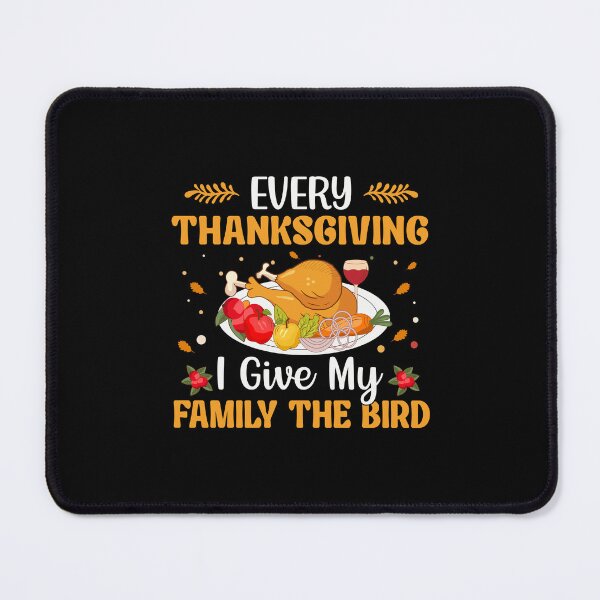 Item preview, Every Thanksgiving I Give My Family The Bird designed and sold by TajfunX.